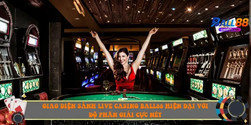 Giao diện sảnh Live Casino Ball88 hiện đại với độ phân giải cực nét