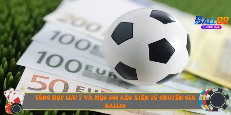 Tổng hợp lưu ý và mẹo soi kèo xiên từ chuyên gia Ball88