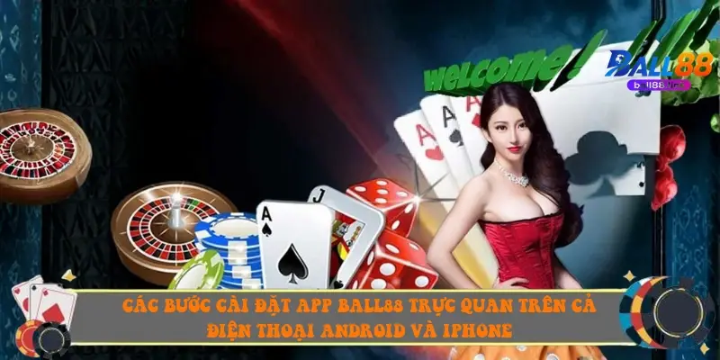 Các bước cài đặt app Ball88 trực quan trên cả điện thoại Android và iPhone