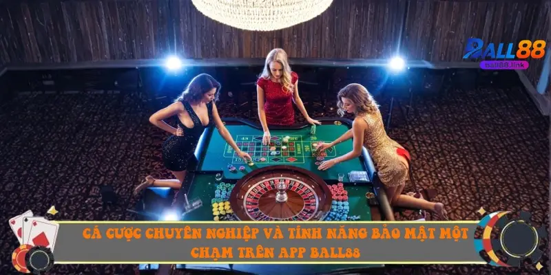 Cá cược chuyên nghiệp và tính năng bảo mật một chạm trên app Ball88