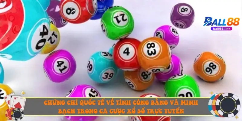 Chứng chỉ quốc tế về tính công bằng và minh bạch trong cá cược xổ số trực tuyến