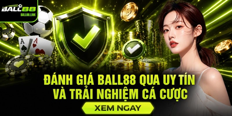 Đánh giá BALL88 qua uy tín và trải nghiệm cá cược