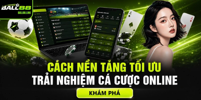 Cách nền tảng tối ưu trải nghiệm cá cược online