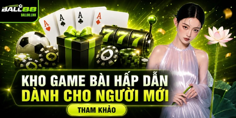 Kho game bài hấp dẫn dành cho người mới