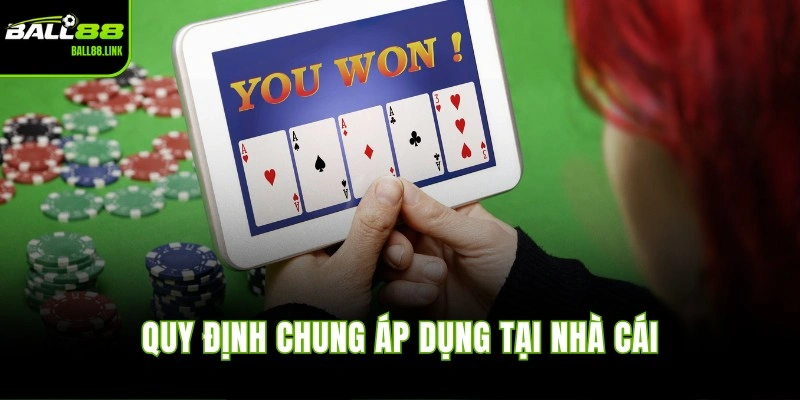 Quy định chung áp dụng tại nhà cái