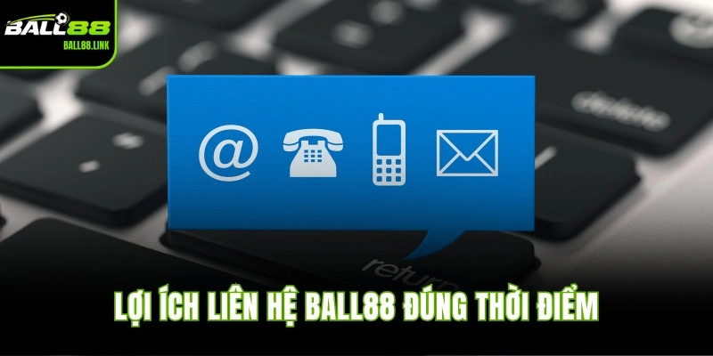 Lợi ích liên hệ BALL88 đúng thời điểm